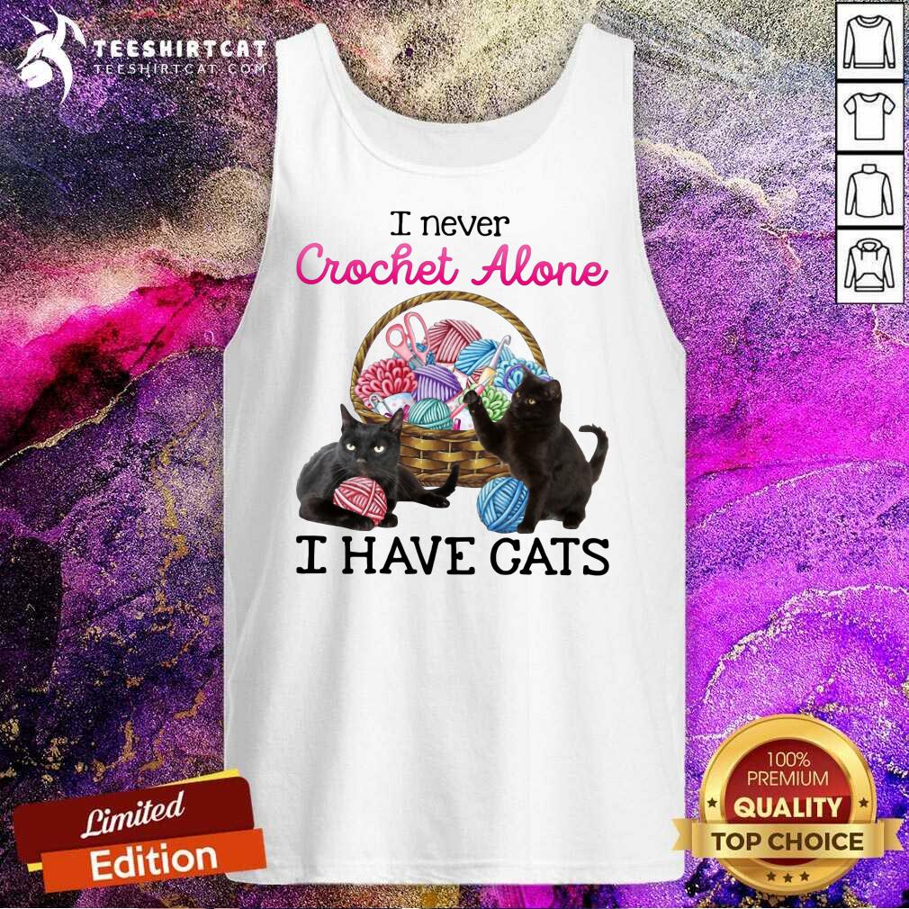 Lovely I Never Crochet Alone I Have Cats Shirt