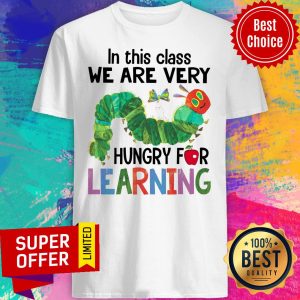 In This Class We Are Very Hungry For Learning Shirt