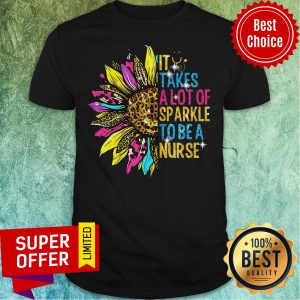 Nice Sunflower It Takes A Lot Of Sparkle To Be A Nurse Shirt