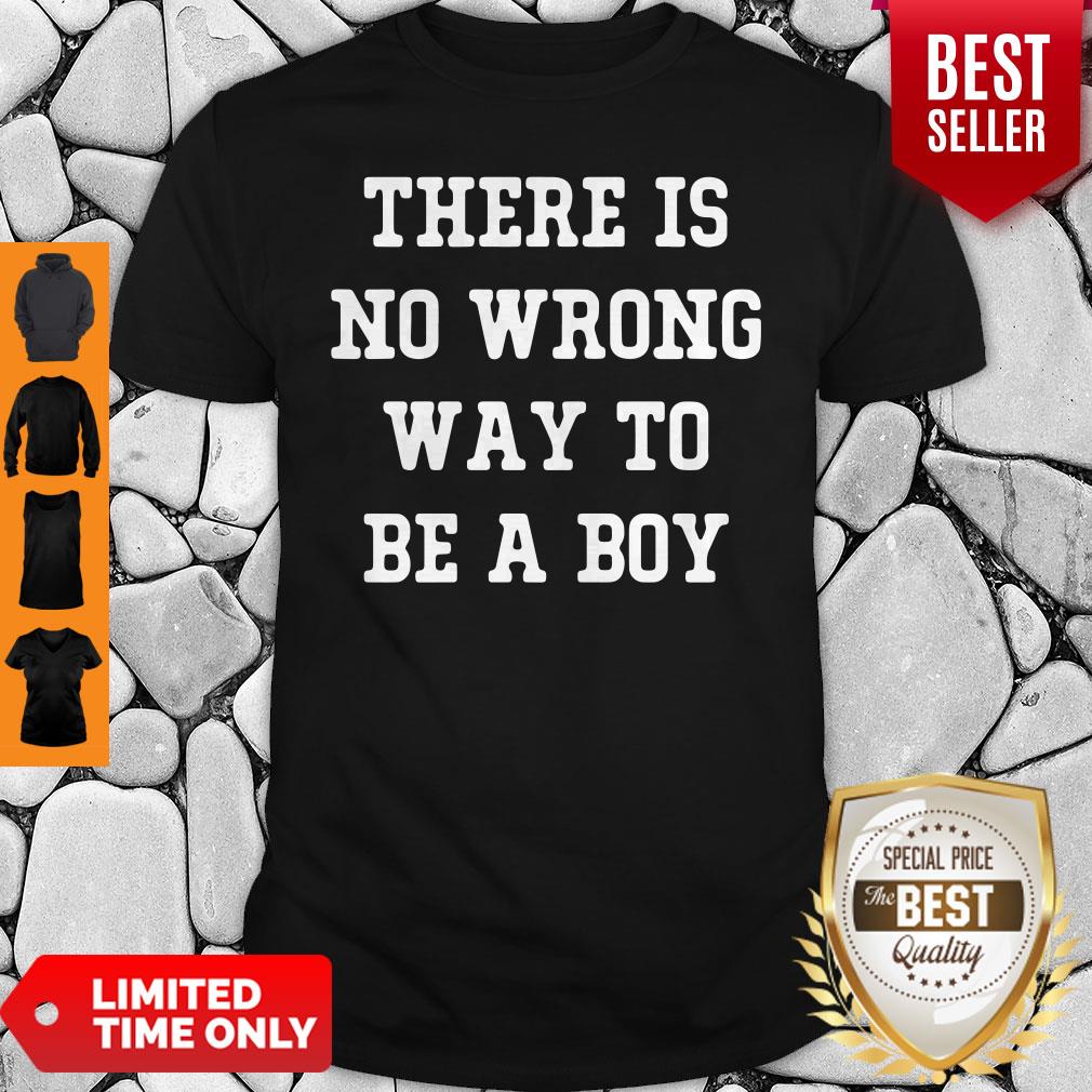 Official There Is No Wrong Way To Be A Boy Shirt