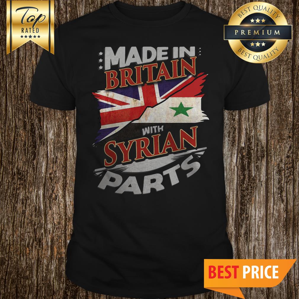 Made In Britain With Syrian Parts – Gift for Syrian From Syria shirt