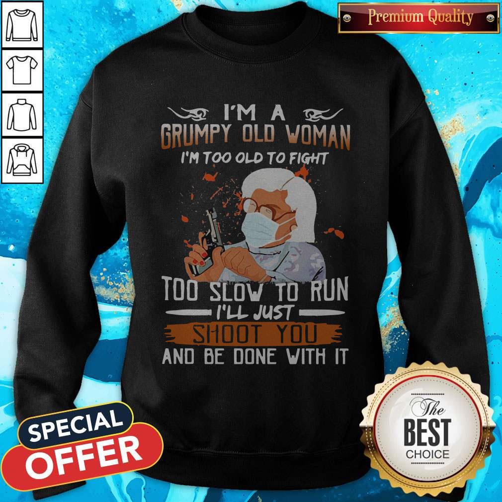 madea-im-a-grumpy-old-woman-im-too-old-to-fight-too-slow-to-runsweatshirt.jpg