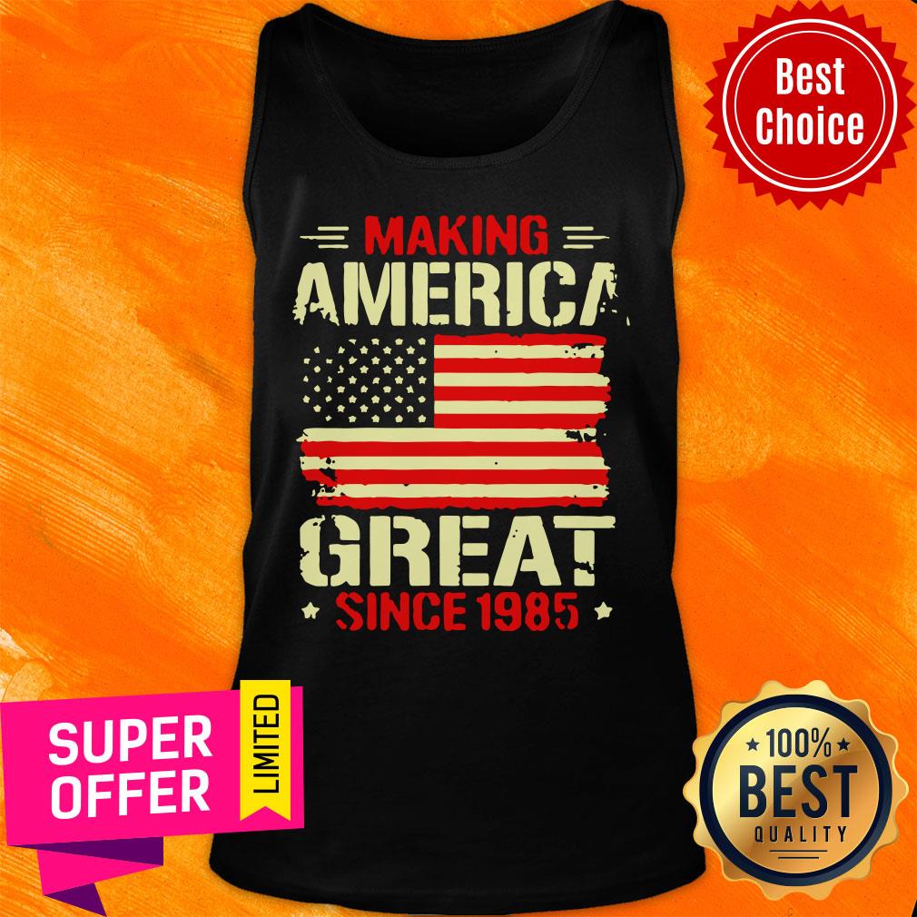 Making America Great Since 1985 Shirt