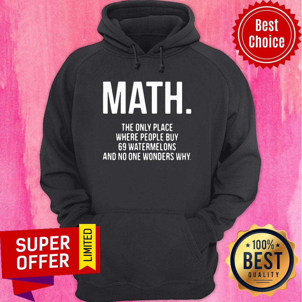 Math The Only Place Where People Buy 69 Watermelons Shirt