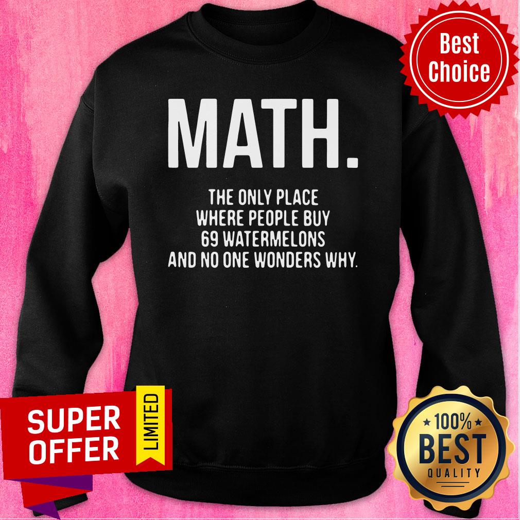 Math The Only Place Where People Buy 69 Watermelons Shirt