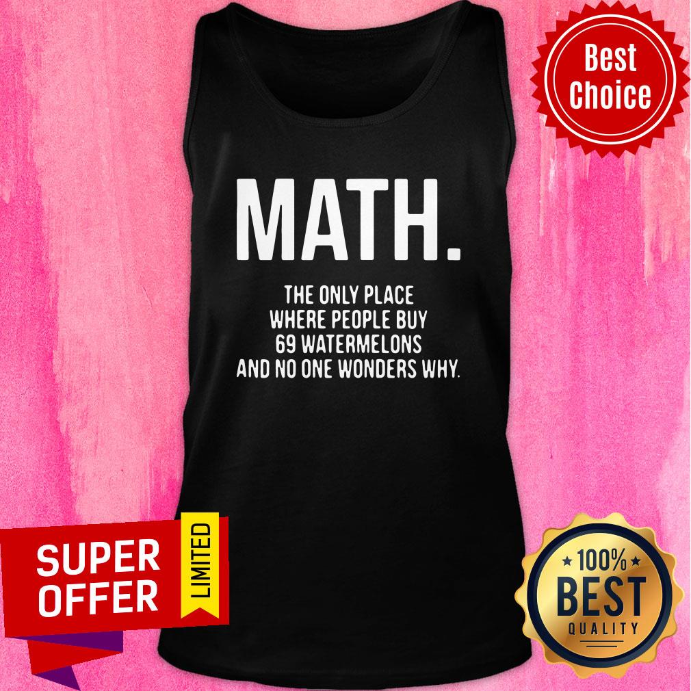 Math The Only Place Where People Buy 69 Watermelons Shirt