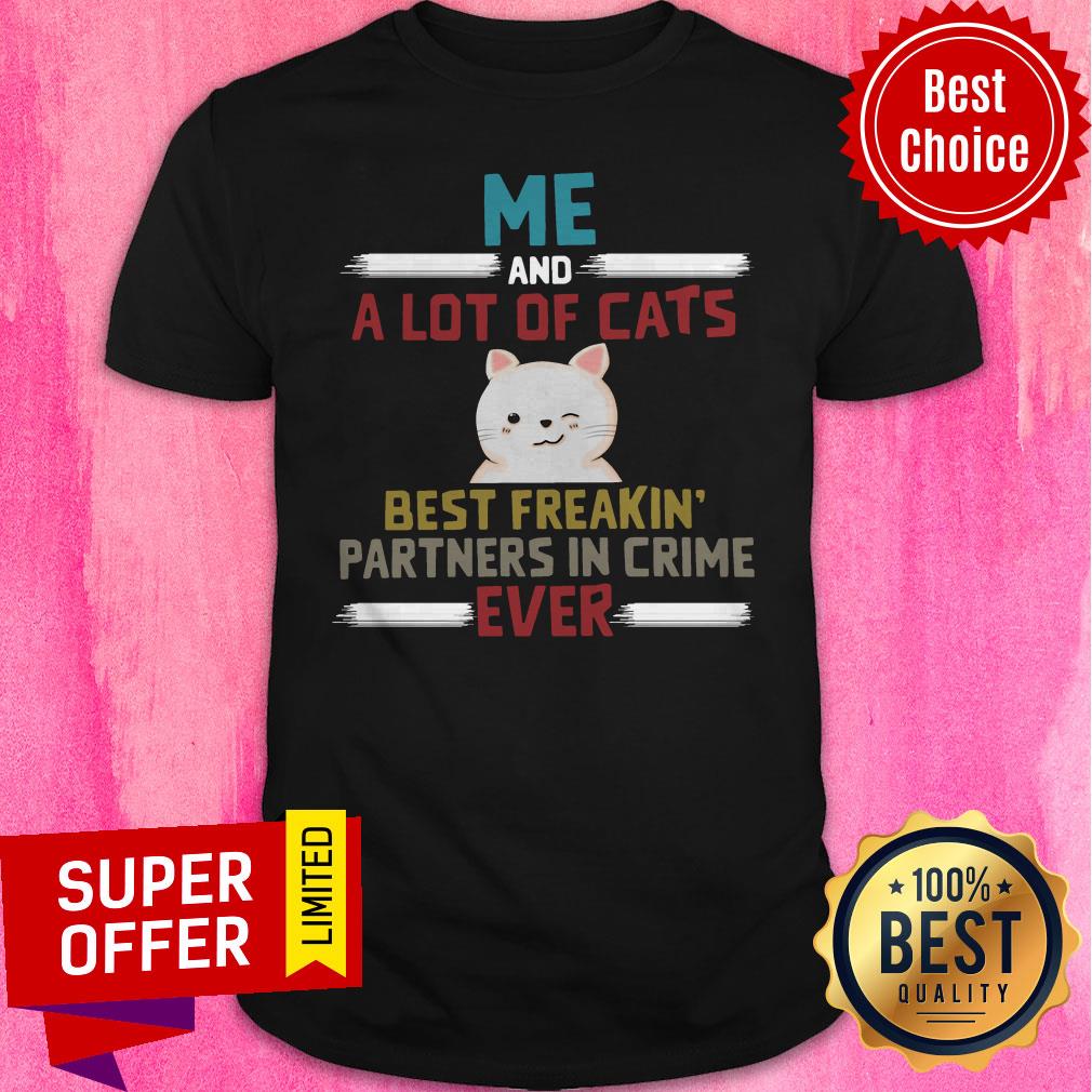 Me And A Lot Of Cats Best Freakin’ Partners In Crime Ever Shirt