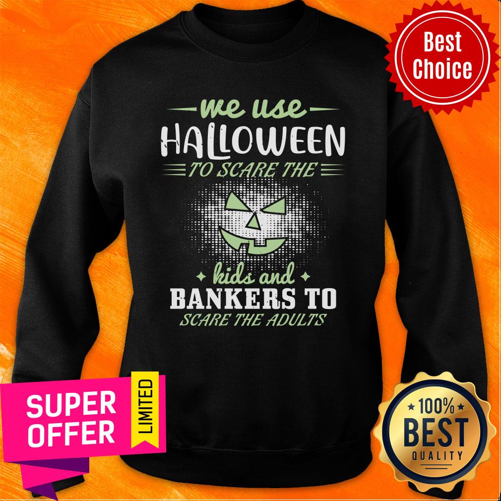 Me Use Halloween To Scare The Kids And Bankers To Scare The Adults Shirt