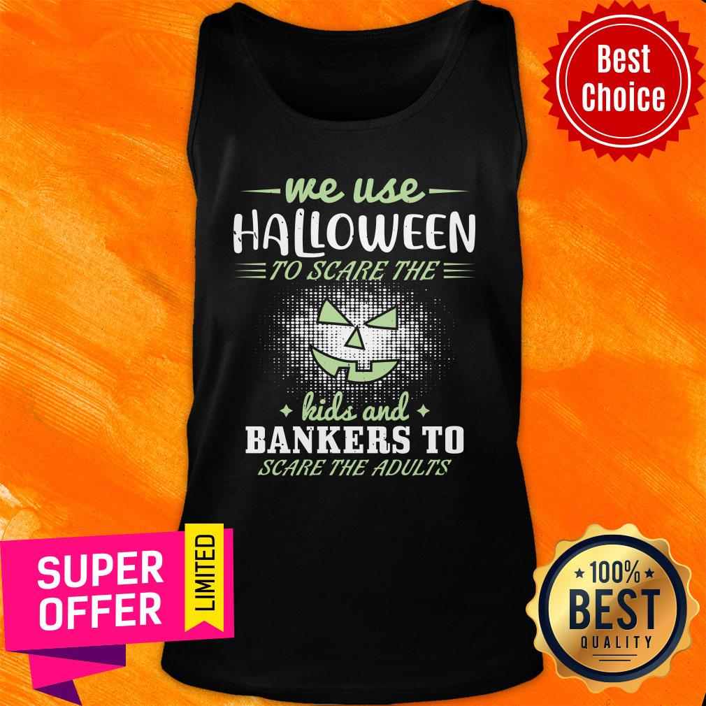 Me Use Halloween To Scare The Kids And Bankers To Scare The Adults Shirt