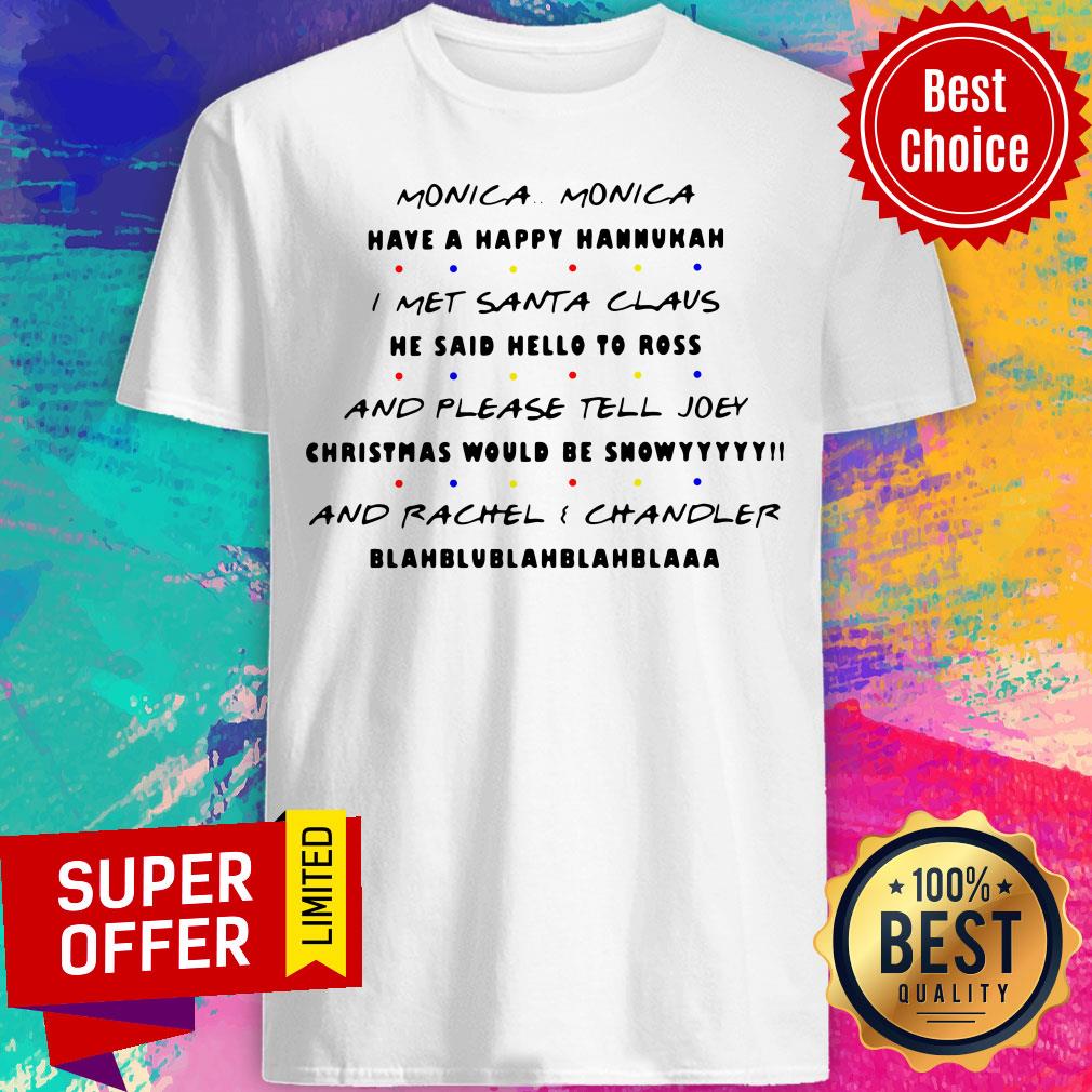 monica-have-a-happy-hanukkah-i-met-santa-claus-and-please-tell-joey-shirt.jpg