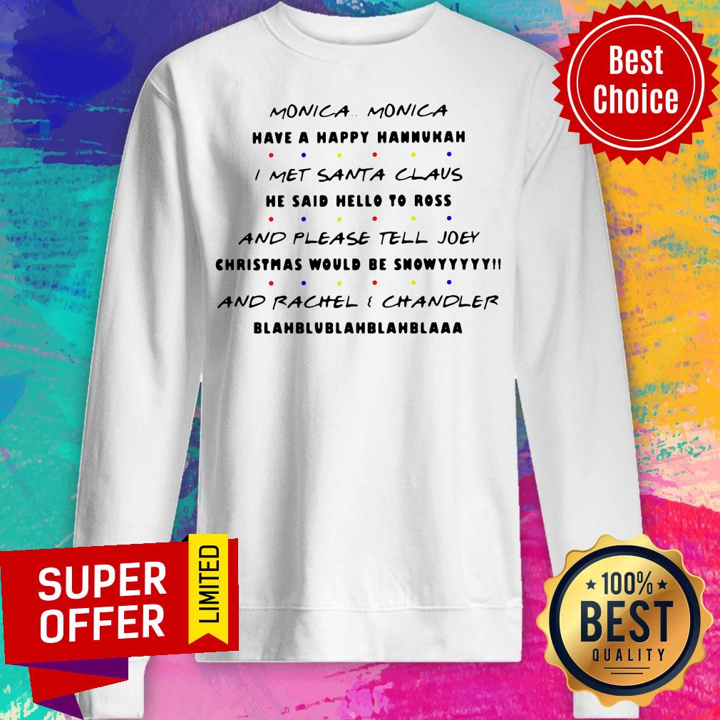 monica-have-a-happy-hanukkah-i-met-santa-claus-and-please-tell-joey-sweatshirt.jpg