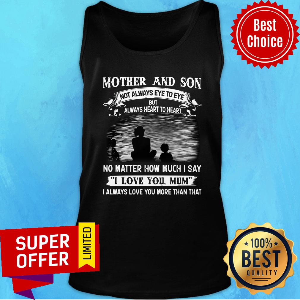 Mother And Son No Matter How Much I Say I Love You Mum Shirt