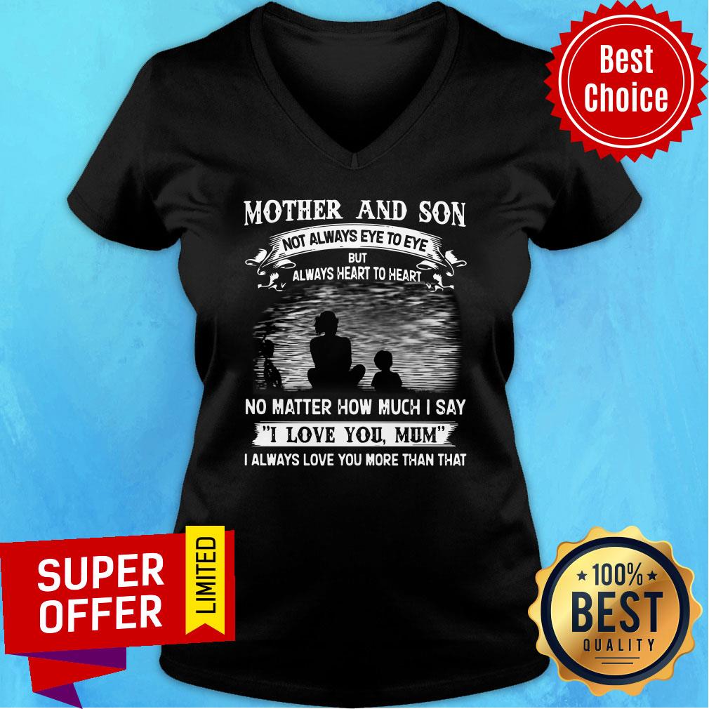 Mother And Son No Matter How Much I Say I Love You Mum Shirt