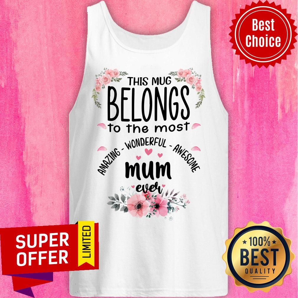 Mum Belongs To The Most Amazing Wonderful Awesome Ever Shirt