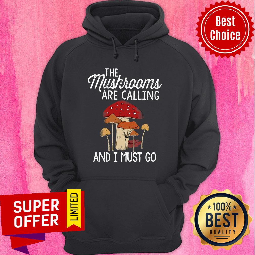 Mushrooms Are Calling And I Must Go Shirt