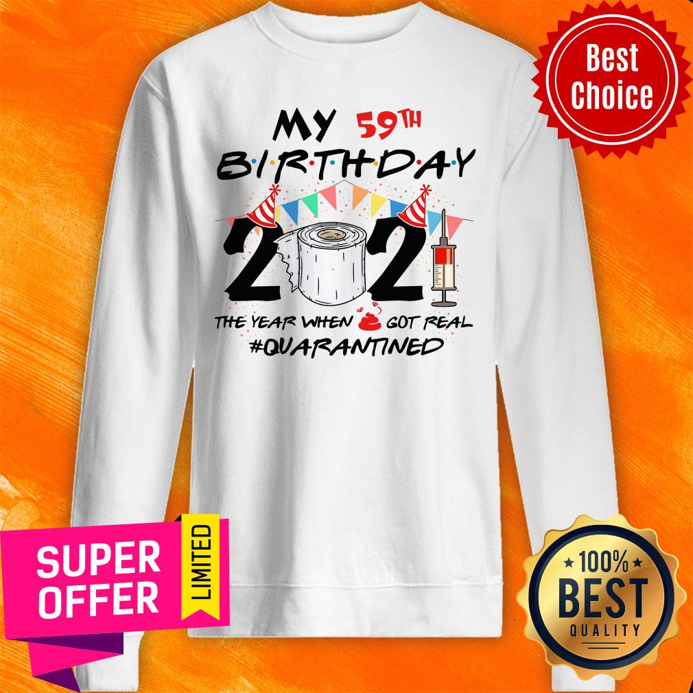 My 59th Birthday The Year When Got Real Quarantined Shirt