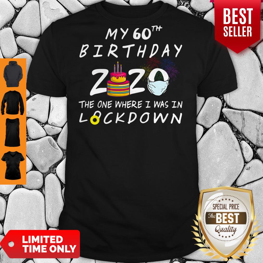 My 60th Birthday 2020 The One Where I Was In Lockdown Shirt