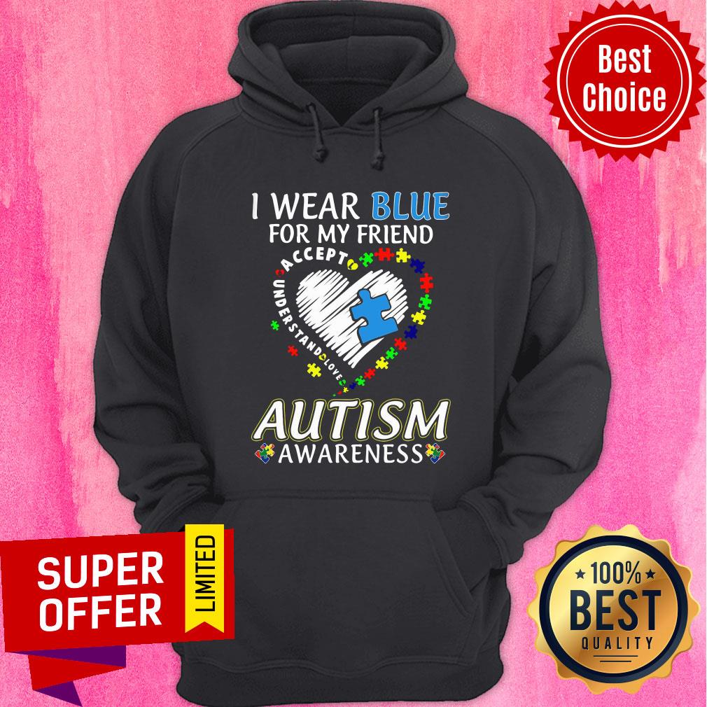 My Friend I Wear Blue Accept Understand Autism Awareness Shirt