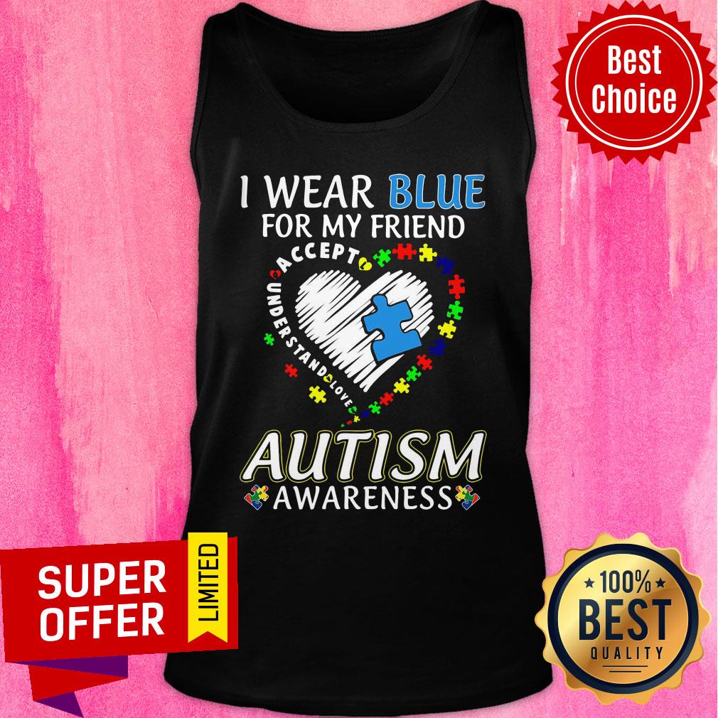 My Friend I Wear Blue Accept Understand Autism Awareness Shirt