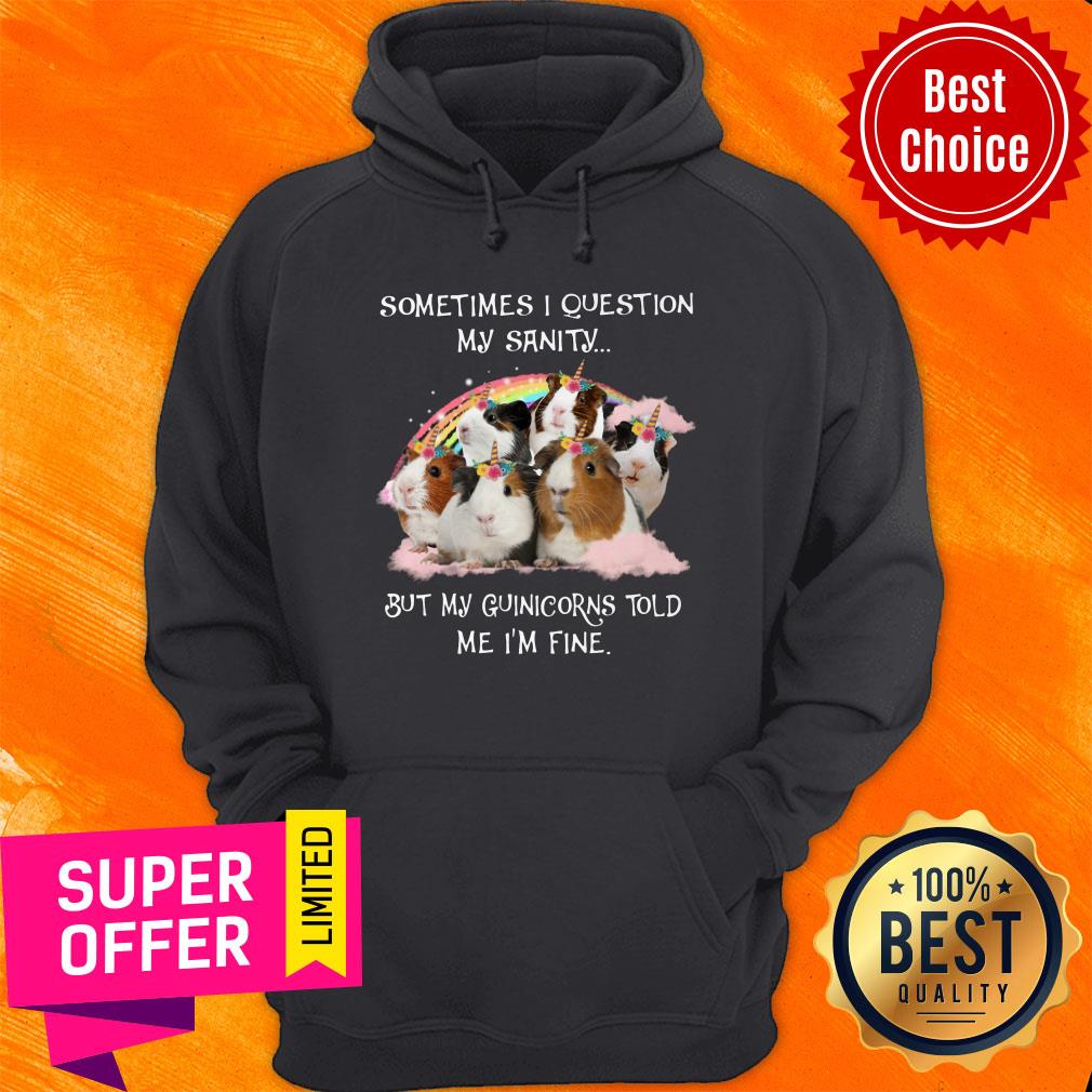 My GuiniCorns Tell Me That My Sanity is Fine Shirt