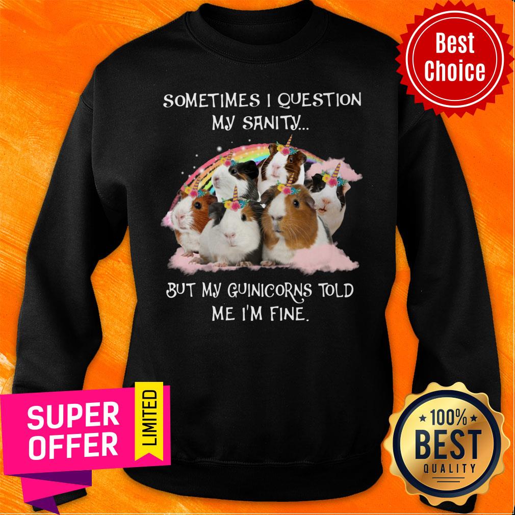 My GuiniCorns Tell Me That My Sanity is Fine Shirt