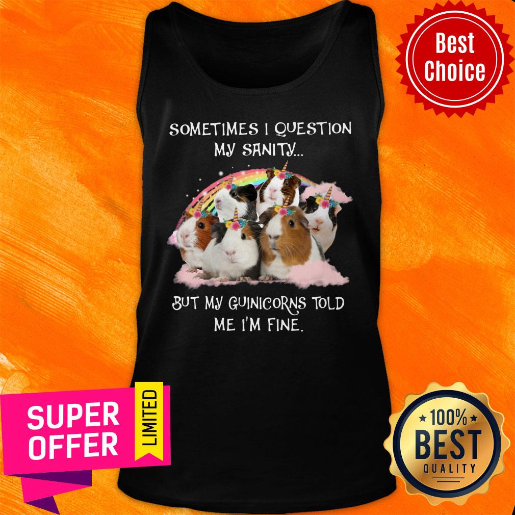 My GuiniCorns Tell Me That My Sanity is Fine Shirt