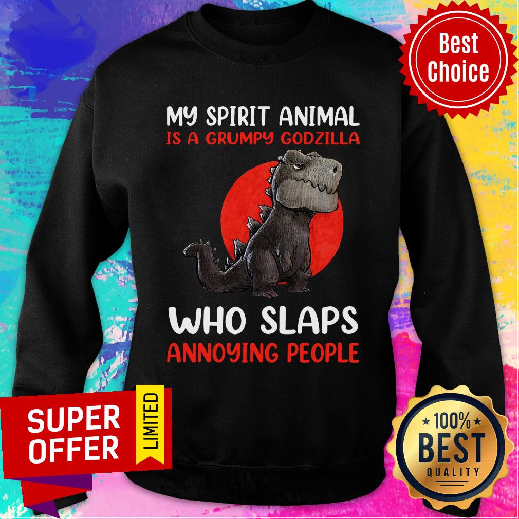 My Spirit Animal Is A Grumpy Godzilla Who Slaps Annoying Shirt