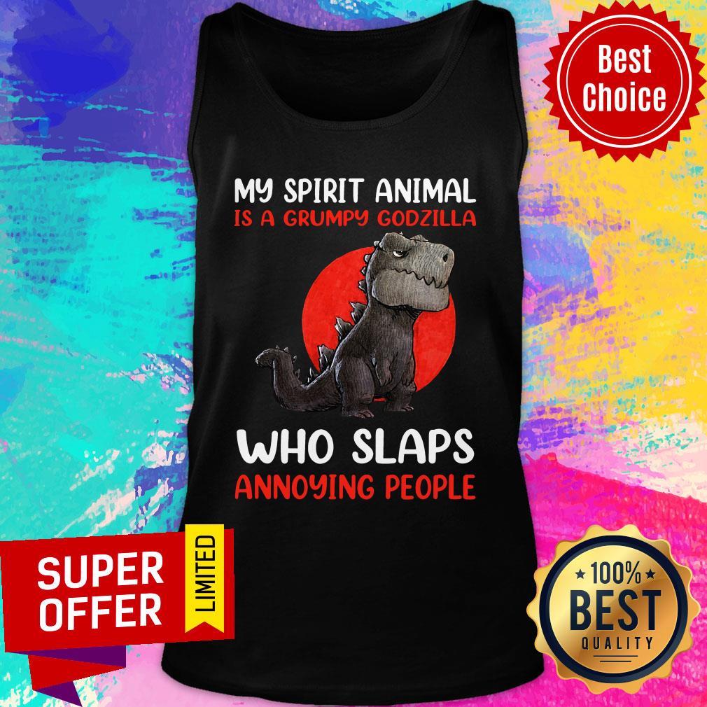 My Spirit Animal Is A Grumpy Godzilla Who Slaps Annoying Shirt