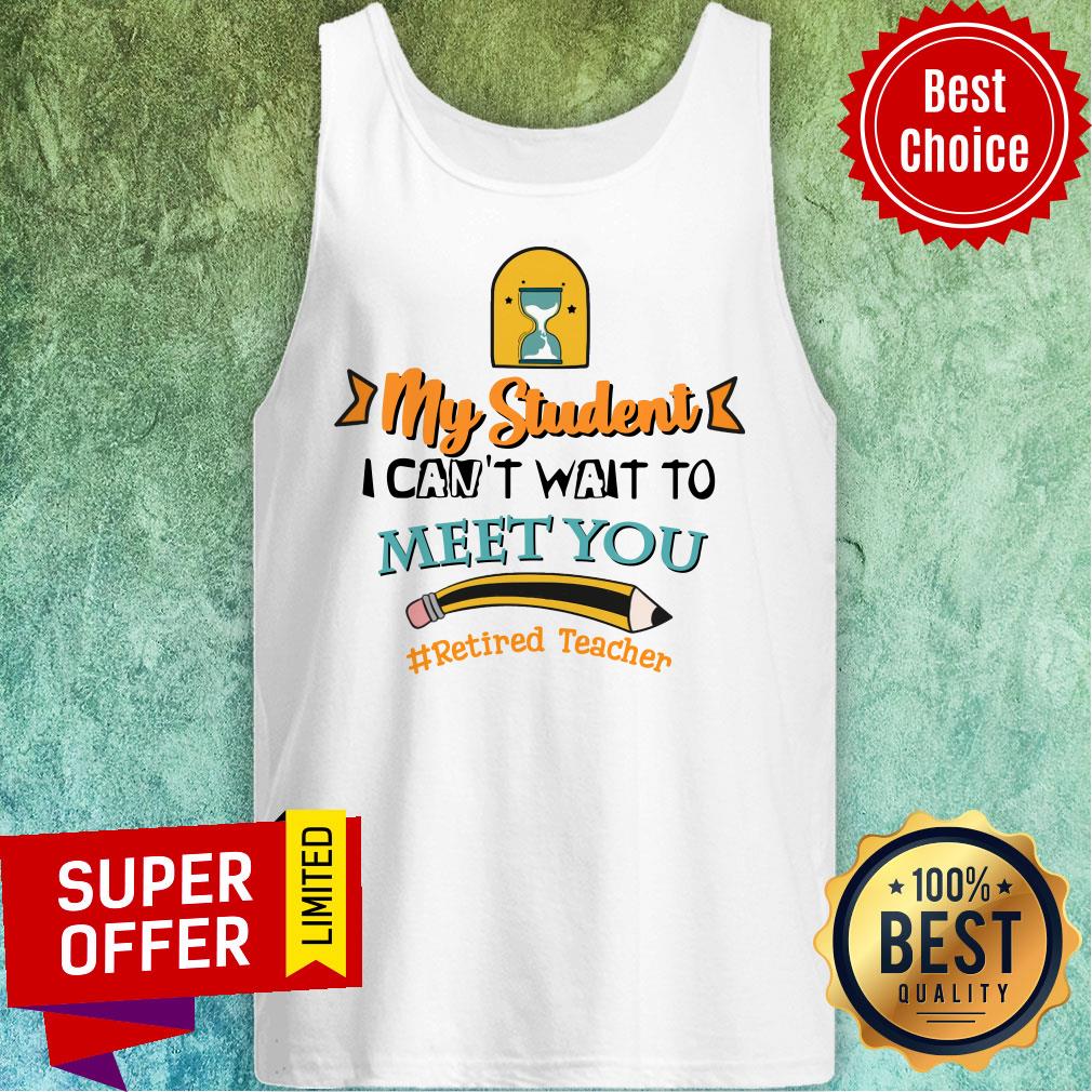 My Student I Can't Wait To Meet You Retired Teacher Pencil Shirt