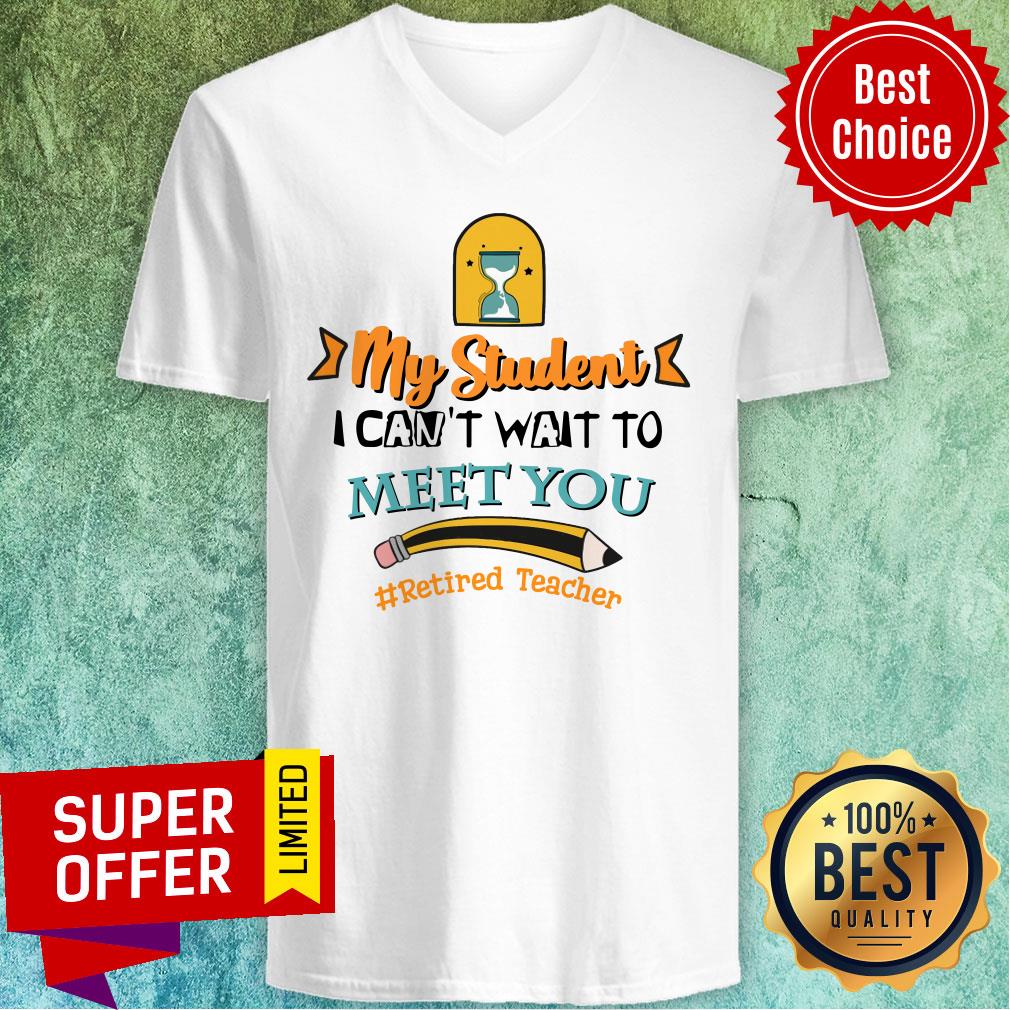 My Student I Can't Wait To Meet You Retired Teacher Pencil Shirt