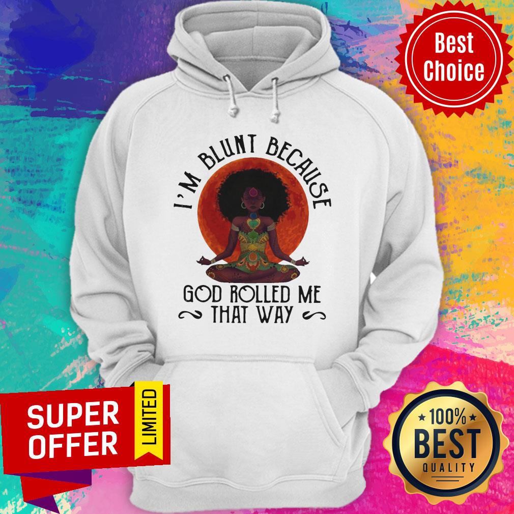 Top Black Woman Yoga I’m Blunt Because God Rolled Me That Way Shirt