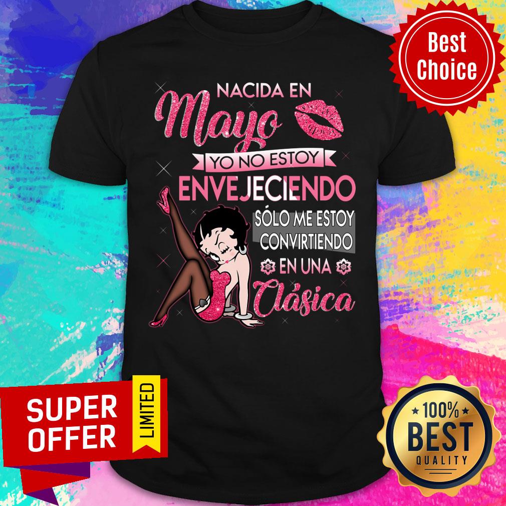 Nacida En Mayo Yo No Estoy Envejeciendo Clasica Shirt