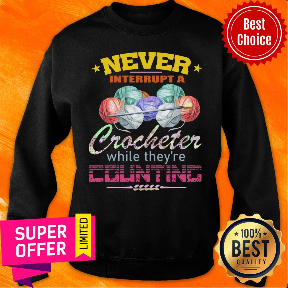 Never Interrupt A Crocheter Counting Shirt