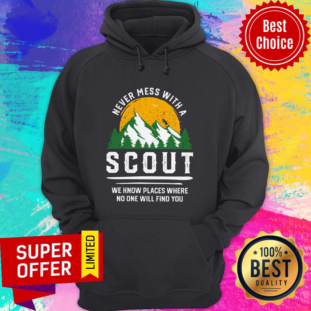 Never Mess With A Scout We Know Places Where No One Will Find You Shirt