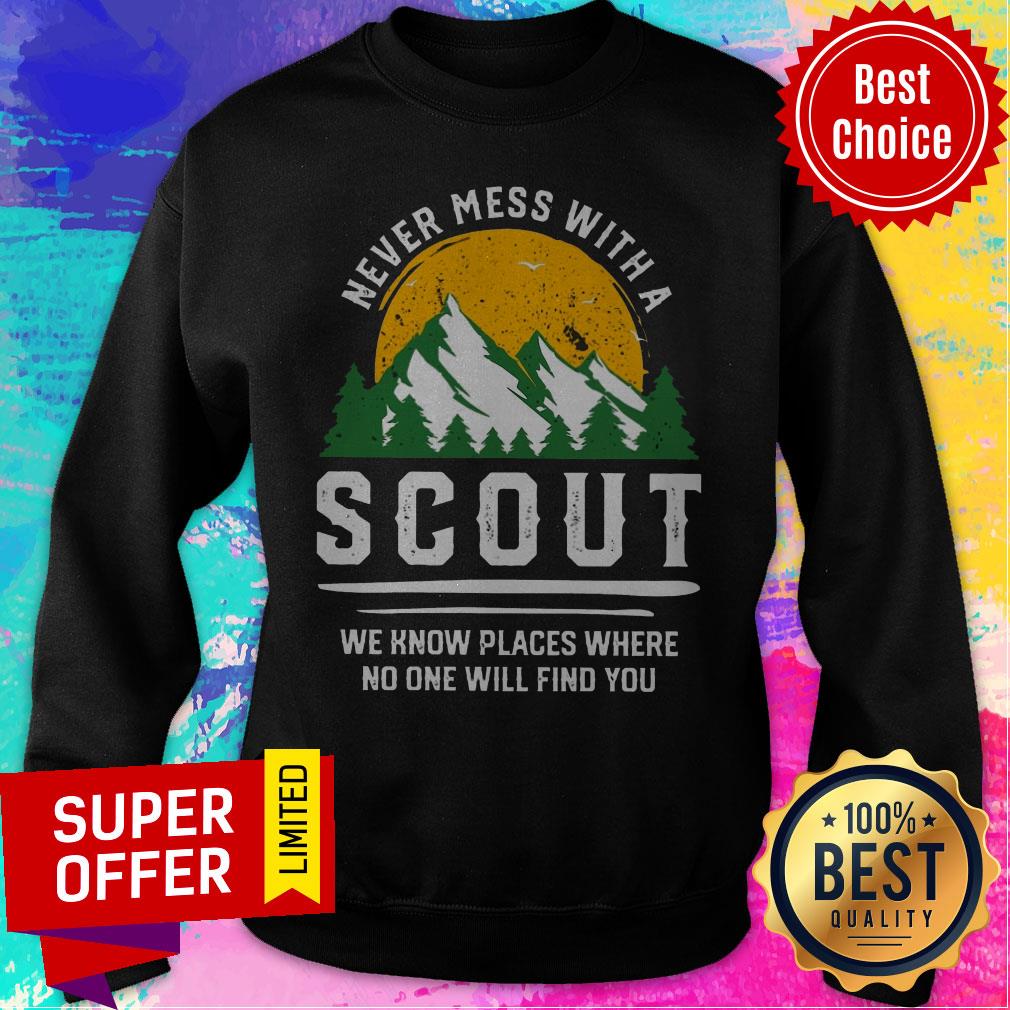 Never Mess With A Scout We Know Places Where No One Will Find You Shirt