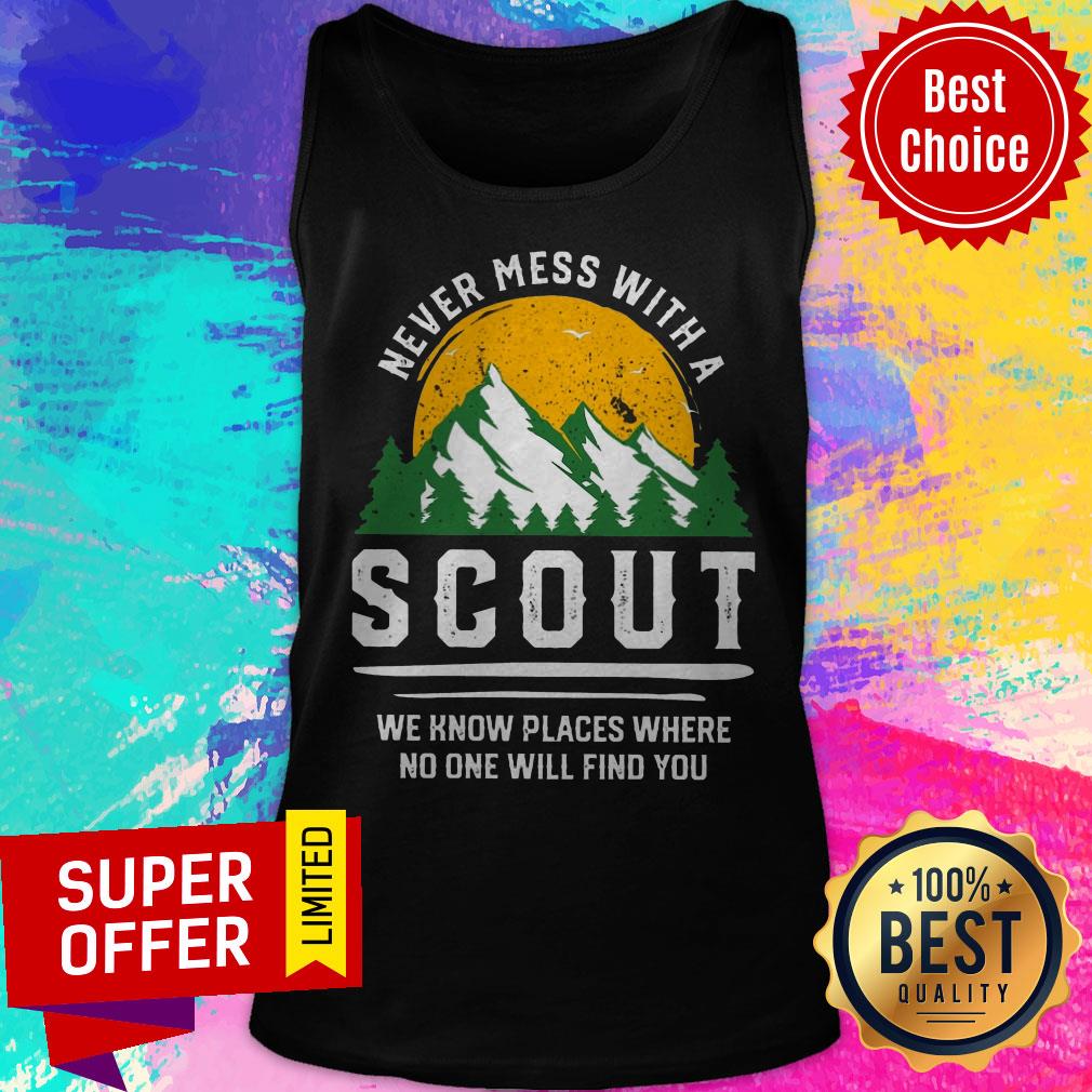 Never Mess With A Scout We Know Places Where No One Will Find You Shirt