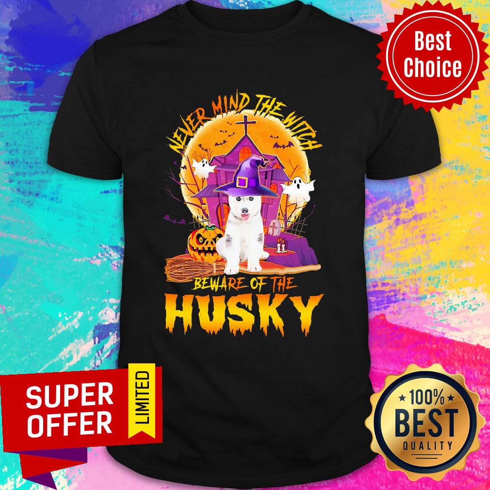 Never Mind The Witch Beware Of The Husky Halloween Shirt