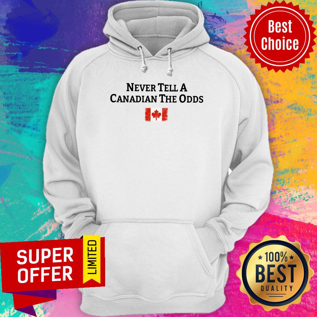 Never Tell A Canadian The Odds Canada Flag Shirt