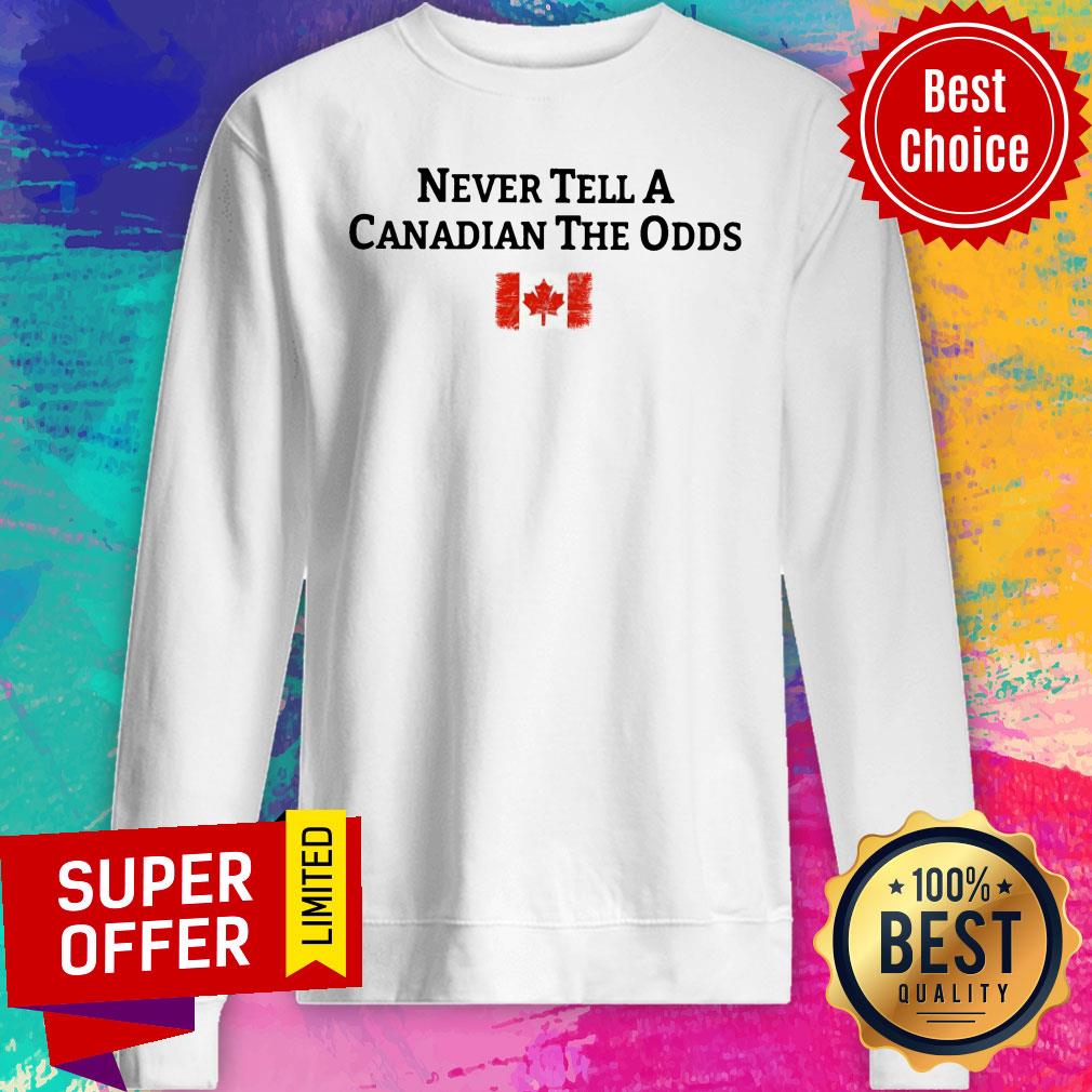 Never Tell A Canadian The Odds Canada Flag Shirt
