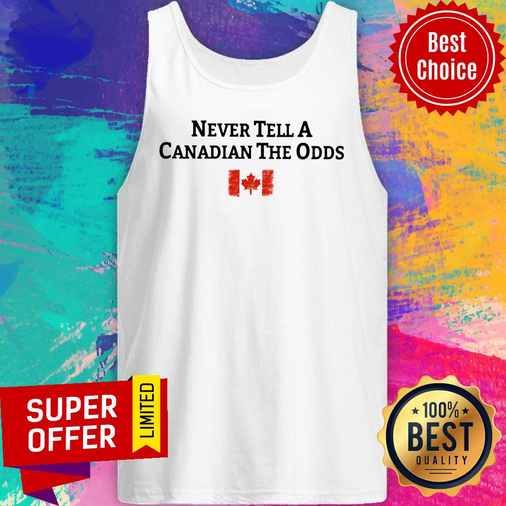 Never Tell A Canadian The Odds Canada Flag Shirt