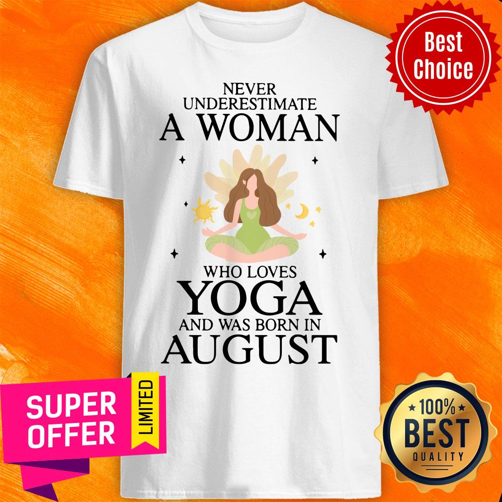 Never Underestimate A Aug Woman Loves Yoga Shirt
