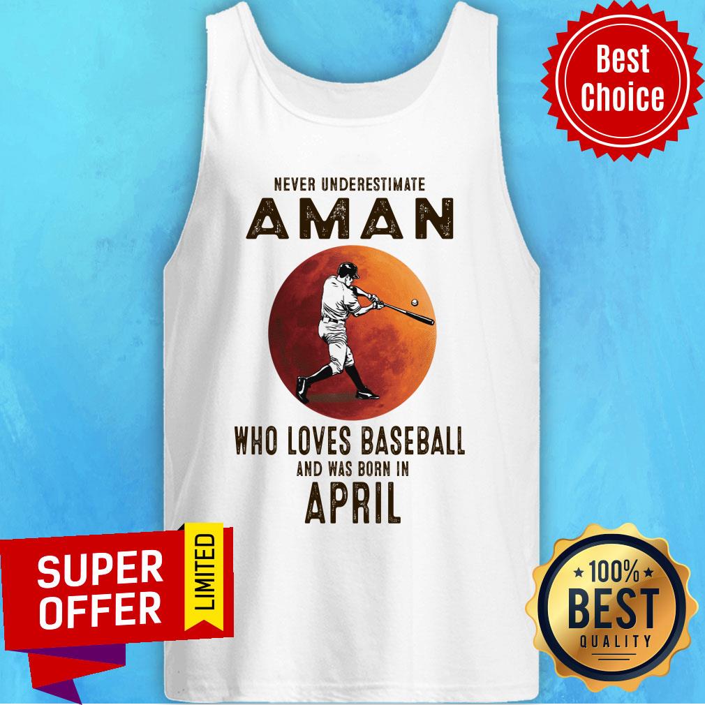 Never Underestimate A Man Who Loves Baseball And Was Born In April Shirt