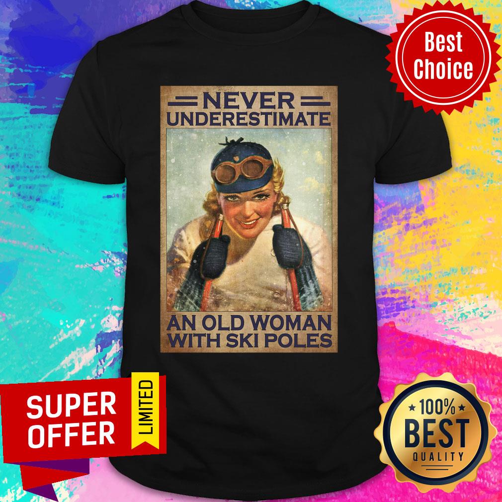 Never Underestimate An Old Woman With Ski Poles Shirt