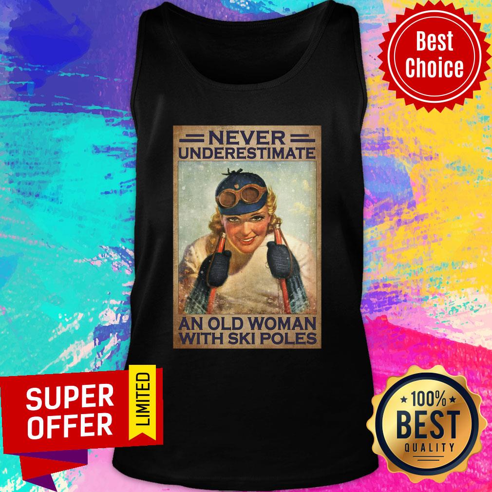 Never Underestimate An Old Woman With Ski Poles Shirt