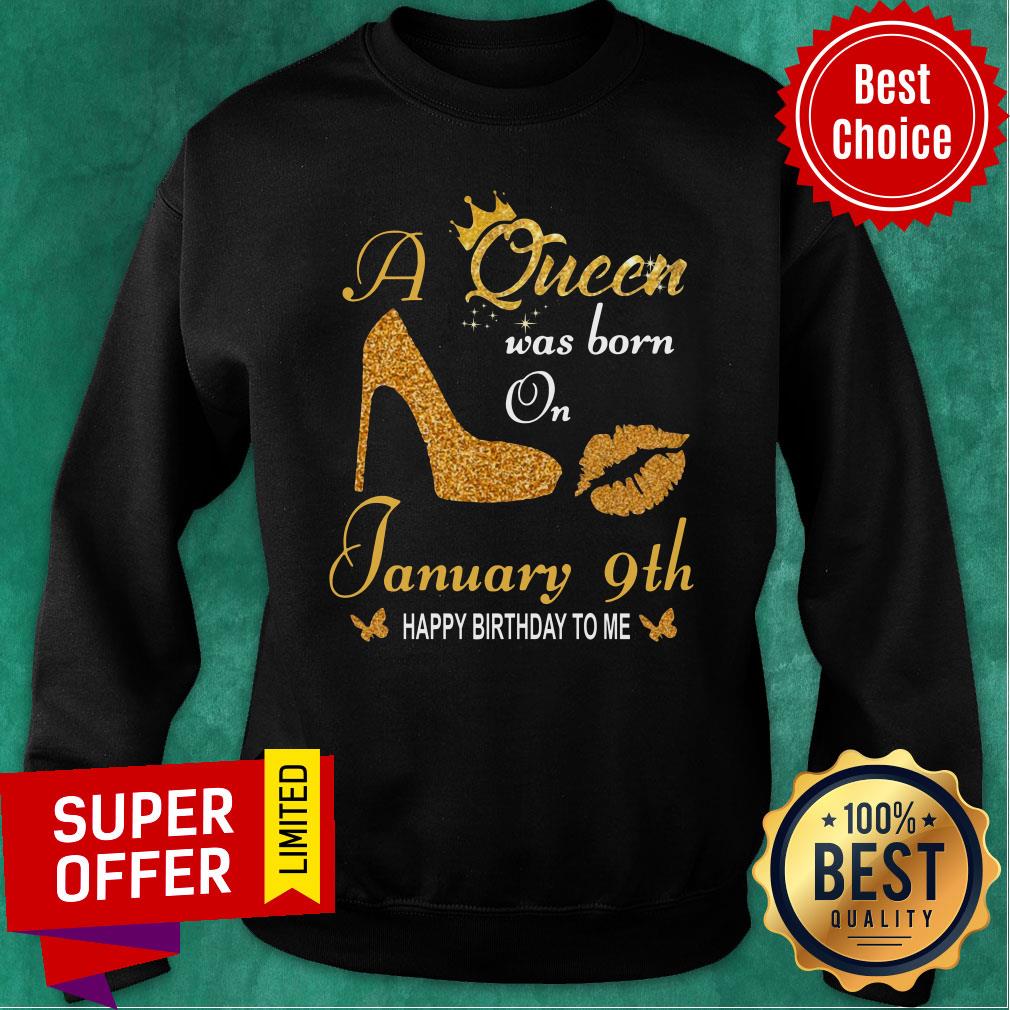 Nice A Queen Was Born On 9th January Happy Birthday To Me Shirt