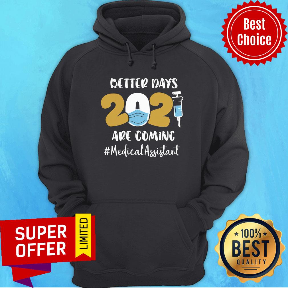 Nice Better Days Are Coming Medical Assistant Shirt