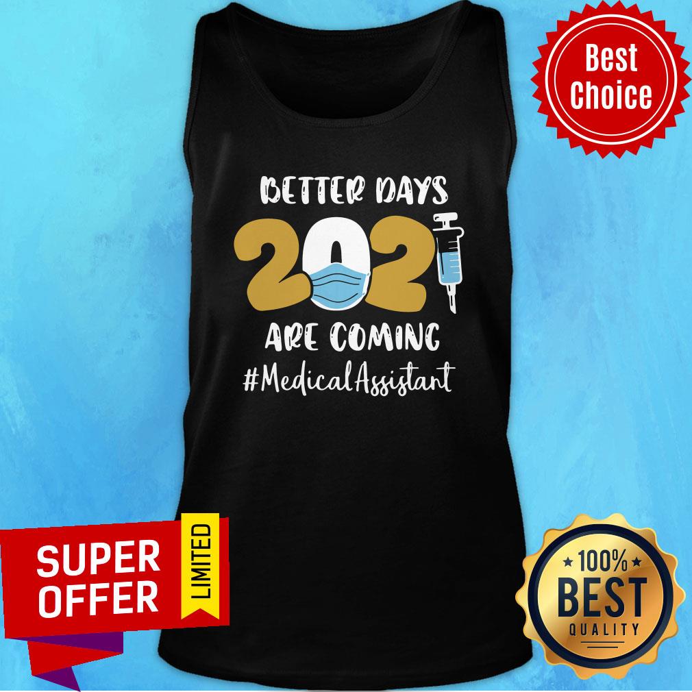 Nice Better Days Are Coming Medical Assistant Shirt