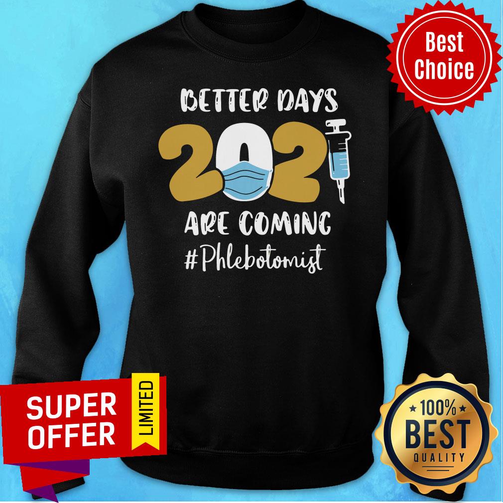 Nice Better Days Are Coming Phlebotomist Shirt