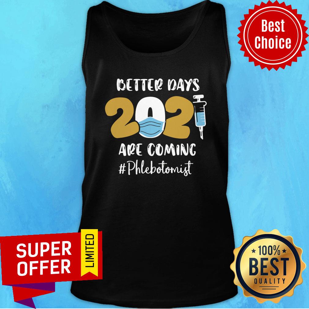 Nice Better Days Are Coming Phlebotomist Shirt