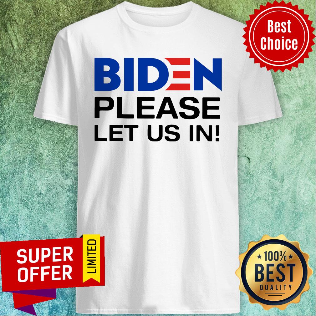 Nice Biden Please Let Us In Shirt